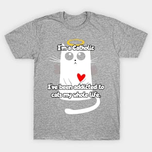 I'm a catholic... T-Shirt